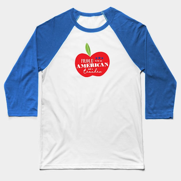 Proud to be an American and a Teacher Baseball T-Shirt by TheStuffHut